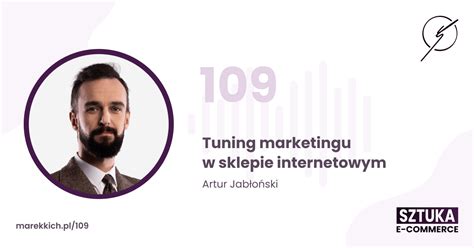 Tuning marketingu w sklepie internetowym Artur Jabłoński Marek Kich