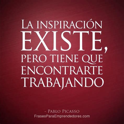 La Inspiración Existe Pablo Picasso Frases