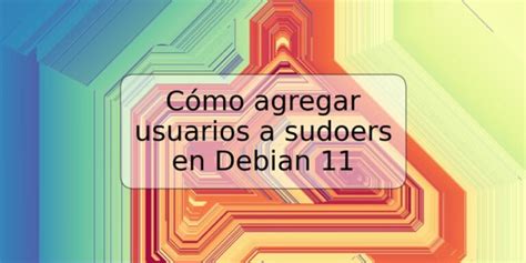 C Mo Agregar Usuarios A Sudoers En Debian Trspos