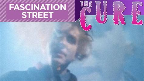 The Cure Fascination Street Official Video Youtube