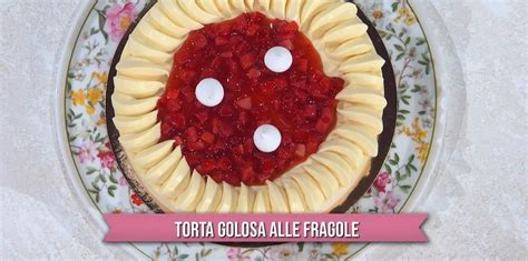 Sempre Mezzogiorno Ricetta Torta Golosa Alle Fragole Di Sal De Riso