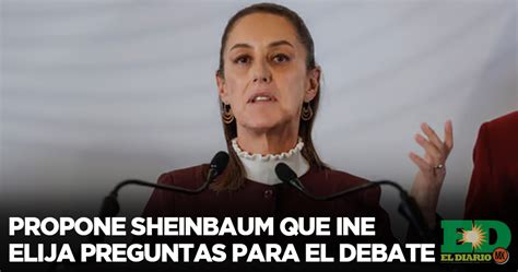 Propone Sheinbaum Que INE Elija Preguntas Para El Debate El Diario MX