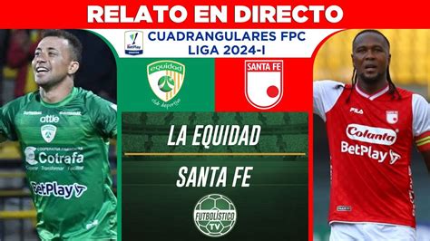 LA EQUIDAD Vs SANTA FE EN VIVO CUADRANGULARES LIGA BETPLAY 2024 I