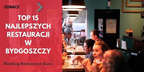 Najlepsze restauracje w Bydgoszczy według Restaurant Guru TOP 15