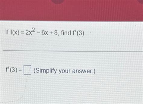 Solved If F X 2x2 6x 8 ﻿find F 3 F 3 Simplify Your