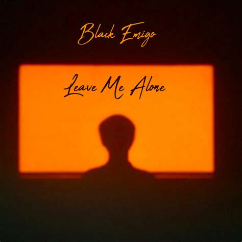 Leave Me Alone Single By Black Emigo Spotify