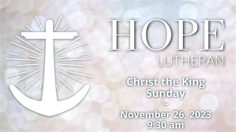 November 26 2023 930 Am Christ The King Sunday Hope Lutheran