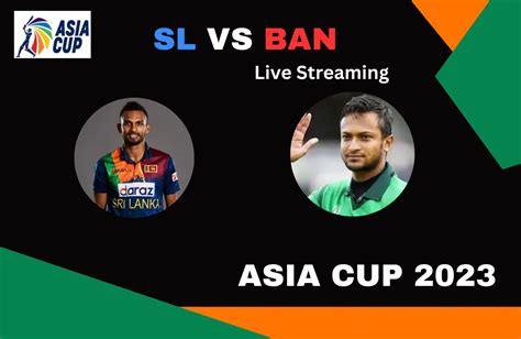 Live Streaming Bangladesh Vs Sri Lanka Asia Cup 2023 Crichd365