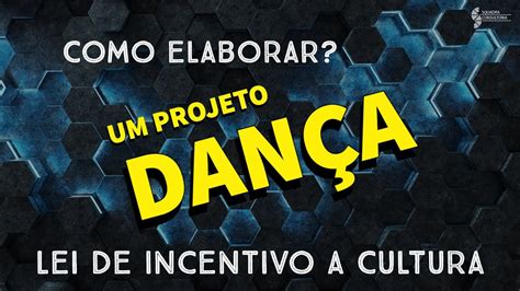 Como elaborar um projeto de dança a Lei de Incentivo a Cultura