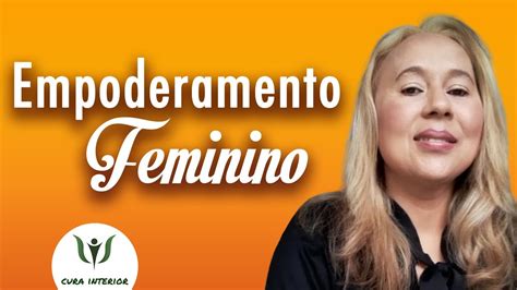 Empoderamento Feminino Tudo Que Voc Precisa Saber E Muito Mais Youtube