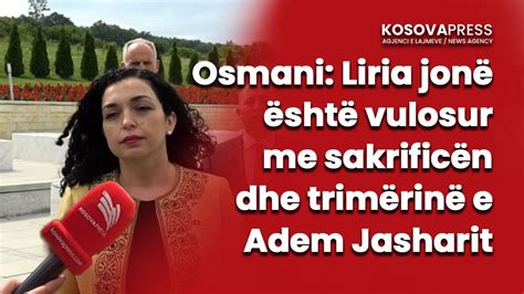 Osmani Liria jonë është vulosur me sakrificën dhe trimërinë e Adem