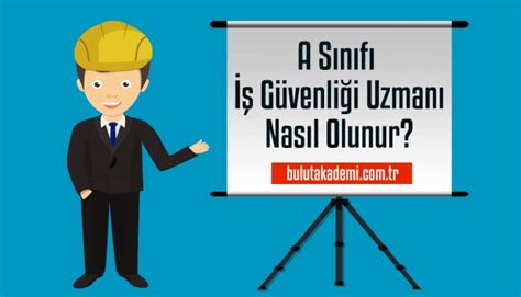 A Sınıfı İş Güvenliği Uzmanı Nasıl Olunur İSG EĞİTİMİ Ankara iSG