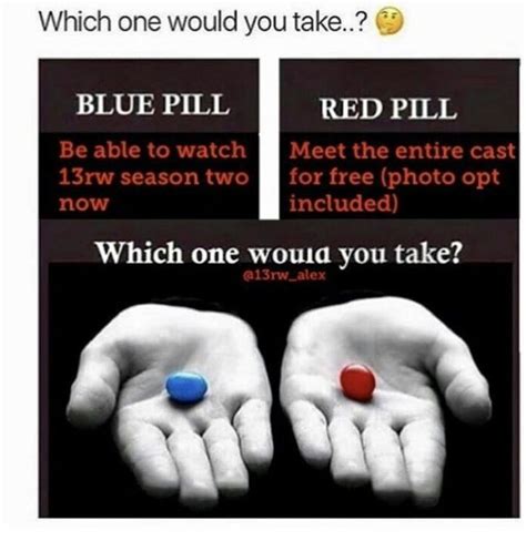 13 Reasons Why I Know Its Not A Meme But Which Pill Will U Choose