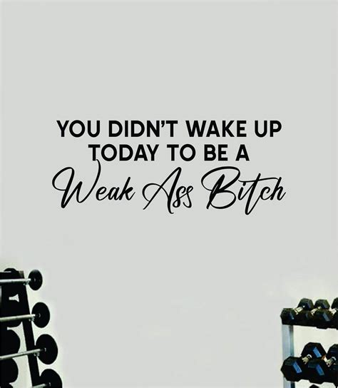 Amazon You Didn T Wake Up Today To Be A Weak Ass Bitch Wall Decal