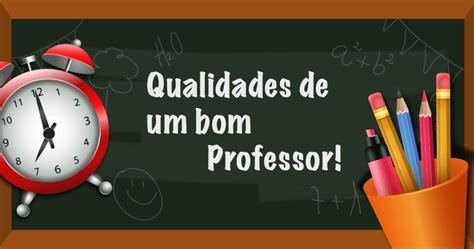 Quais Qualidades Um Bom Professor Deve Ter R Forma O Pedag Gica