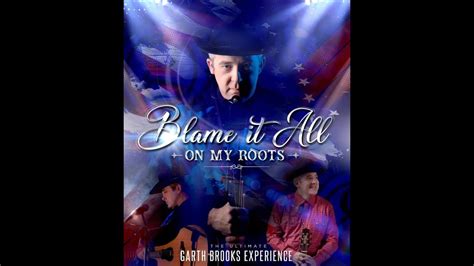 Blame It All On My Roots The Garth Brooks Experience Youtube