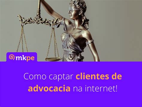 Como Captar Clientes De Advocacia Na Internet