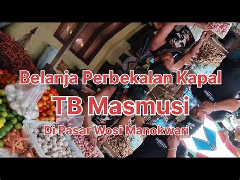 Belanja Perbekalan Kapal Tb Masmusi Di Pasar Wosi Manokwari YouTube