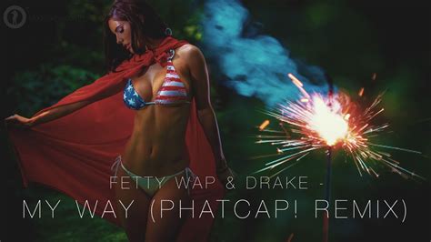 My Way Video Fetty Wap Drake PhatCap Remix YouTube