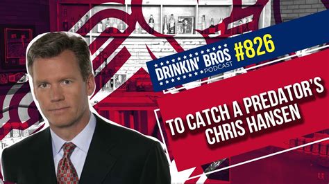 Drinkin Bros Podcast 826 To Catch A Predators Chris Hansen Youtube