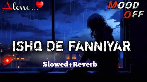 Ishq De Fanniyar Slowed Reverb Lofi Song Lofi Vairal Sad Song Sad