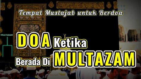 Doa Saat Berada Di Multazam Tempat Mustajab Untuk Berdoa Youtube