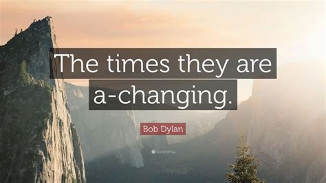 Bob Dylan Quote: “The times they are a-changing.” (12 wallpapers ...