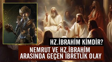 Nemrut ve Hz İbrahim arasında geçen ibretlik olay Hz İbrahim in