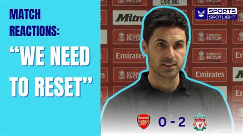 Mikel Arteta Press Conference Arsenal 0 2 Liverpool Fa Cup 3rd