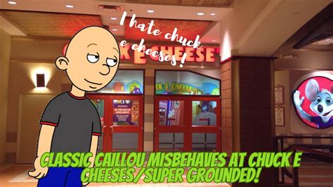 Classic Caillou Misbehaves At Chuck E Chesses Super Grounded Youtube