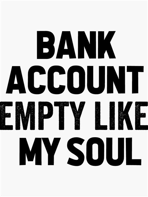 Bank Account Empty Like My Soul Sticker For Sale By Ihsn Redbubble