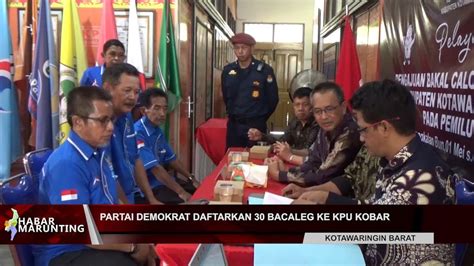 Partai Demokrat Daftarkan Bacaleg Ke Kpu Kobar Youtube