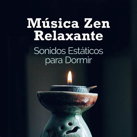 Música Zen Relaxante Sonidos Estáticos Para Dormir Album De Música