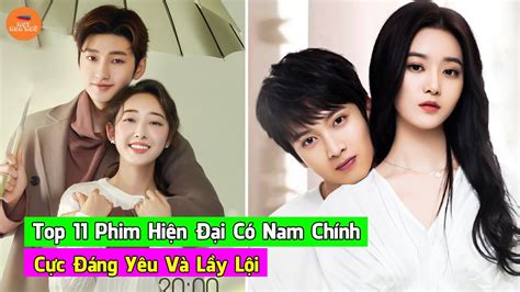 Top 11 Phim Ngôn Tình Hiện Đại Ngọt Sủng Có Nam Chính Cực Đáng Yêu Và Lầy Lội Đẹp Hút Hồn Người