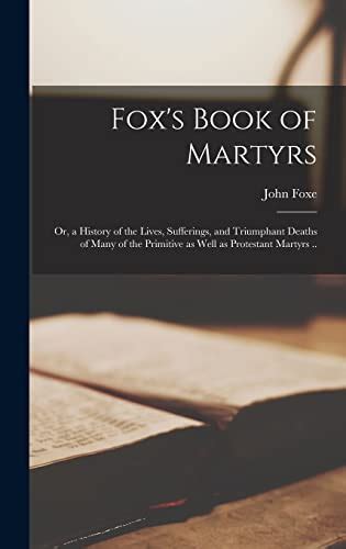 Fox S Book Of Martyrs Or A History Of The Lives Sufferings And