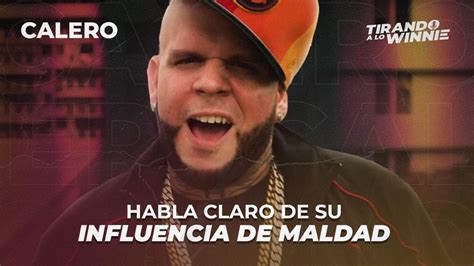 Calero Habla Claro Su Influencia De Maldad Youtube