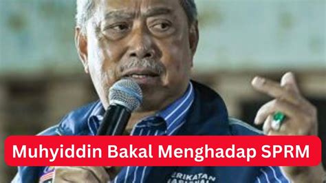 Gempar Muhyiddin Bakal Menghadap SPRM Menggemparkan SPRM YouTube