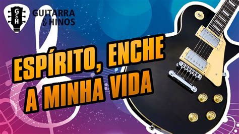 Espírito Enche a Minha Vida Guitarra e Hinos YouTube