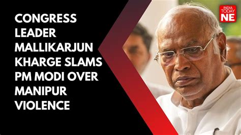 Manipur Congress Leader Mallikarjun Kharge Slams PM Modi Over Manipur