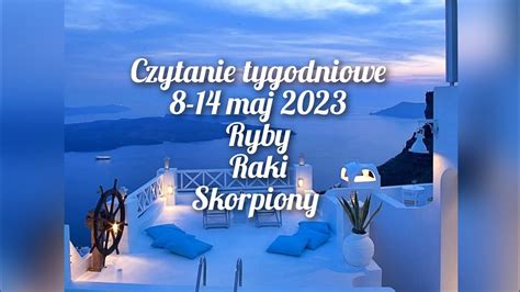 Czytanie Tygodniowe 8 14 Maj 2023 Trygon Wody Ryby Raki Skorpiony