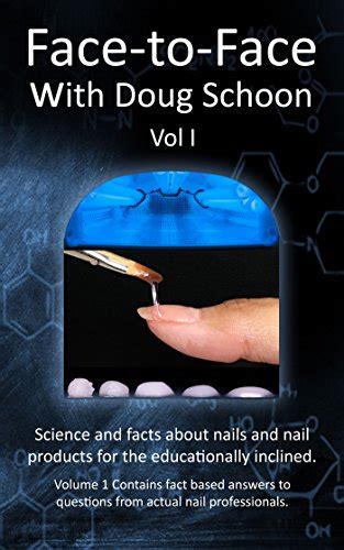 Face To Face With Doug Schoon Volume I Science And Facts About Nails