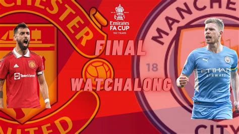 Manchester United Vs Manchester City Fa Cup Final Watchalong Youtube