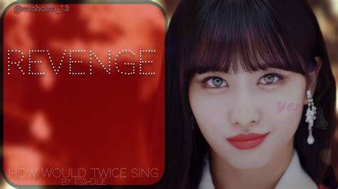 HOW WOULD TWICE SING REVENGE BY G I DLE Line Distribution New