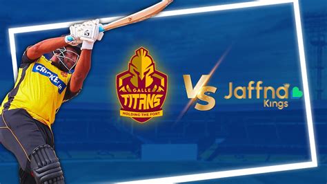 Jaffna Kings Vs Galle Titans Lpl Match Preview Crickex