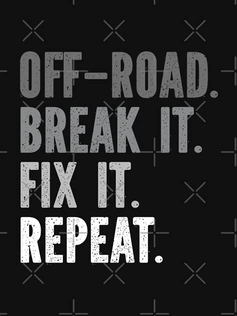 Get Off Road Break It Fix It Repeat Design Printed On 100 Different