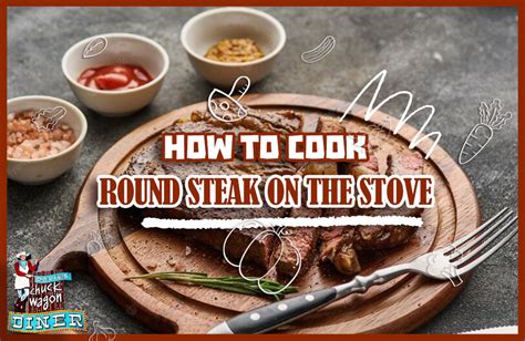 How To Cook Round Steak On The Stove Davies Chuck Wagon