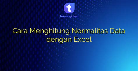 Cara Menghitung Normalitas Data Dengan Excel