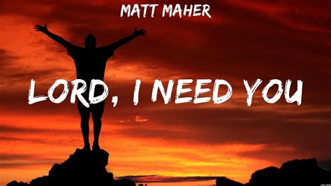 Matt Maher Lord I Need You Lyrics Hillsong Worship Matt Maher Youtube