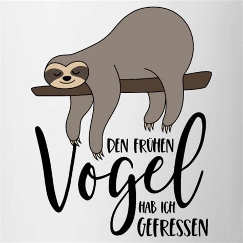 Faultier Spruch Den Fr Hen Vogel Hab Ich Gefressen Tasse