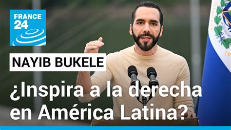 Se Convirti Bukele En La Inspiraci N De La Derecha En Am Rica Latina